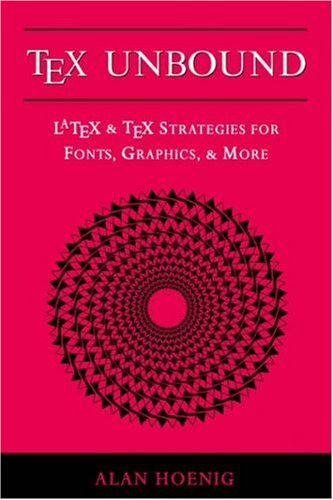 TeX Unbound: LaTeX and TeX Strategies for Fonts, Graphics, and MoreBy Alan Hoenig
