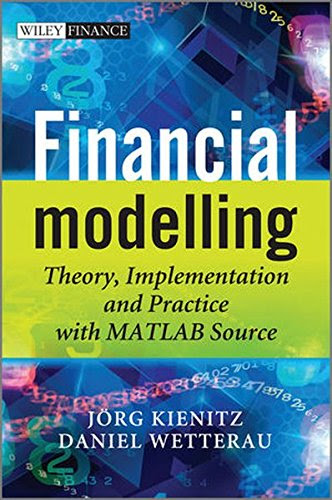 Financial Modelling: Theory, Implementation and Practice with MATLAB Source (The Wiley Finance Series)By Joerg Kienitz, Daniel Wetterau