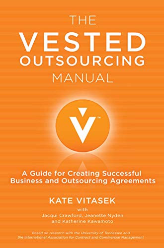 The Vested Outsourcing Manual: A Guide for Creating Successful Business and Outsourcing Agreements
