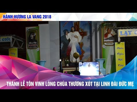 Thánh Lễ Tôn Vinh Lòng Chúa Thương Xót tại Linh Đài Đức Mẹ La Vang lúc 22h30' ngày 14.08.2018