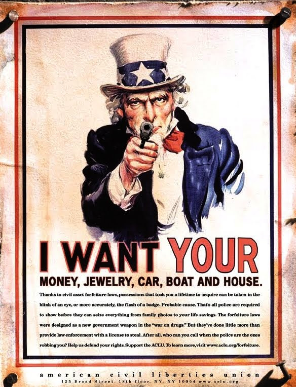 Asset forfeiture: Uncle Sam “I Want Your money, jewelry, car, boat and house.” poster