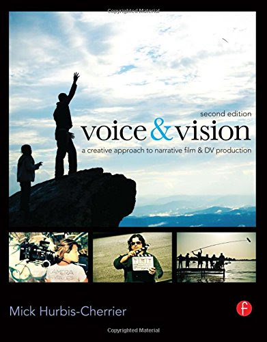 Voice & Vision: A Creative Approach to Narrative Film and DV Production, by Mick Hurbis-Cherrier