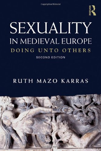 Sexuality in Medieval Europe: Doing Unto OthersBy Ruth Mazo Karras Sexuality in Medieval Europe: Doing Unto OthersBy Ruth Mazo Karras