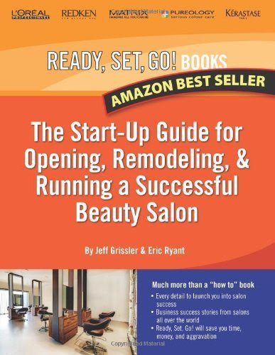 Ready, Set, Go! The Start-Up Guide for Opening, Remodeling & Running a Successful Beauty Salon