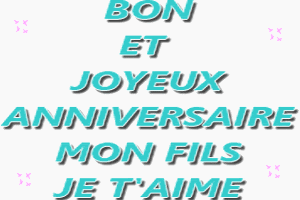 Bon Et Joyeux Anniversaire Mon Fils Je T Aime