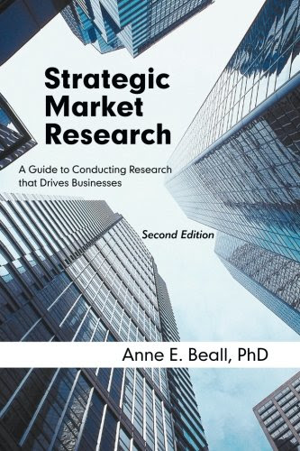Strategic Market Research: A Guide to Conducting Research that Drives Businesses, Second EditionBy Anne E. Beall
