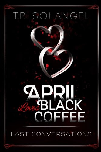 April Loves Black Coffee: Last Conversations (Volume 2), by T.B. Solangel