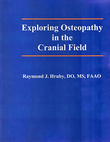Exploring Osteopathy in the Cranial FieldBy DO, MS, FAAO Raymond J. Hruby