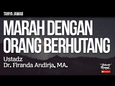 Tanya Jawab : Marah Dengan Orang Yang Berhutang - Ustadz Dr. Firanda
Andirja, MA.