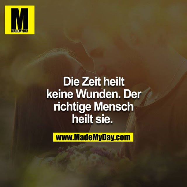 Die Zeit heilt keine Wunden. ... - Made My Day