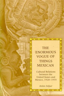 The Enormous Vogue Of Things Mexican Cultural Relations Between The
United States And Mexico 19201935