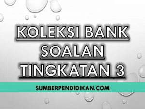 Koleksi Bank Soalan Ujian Tingkatan 3 - Sumber Pendidikan