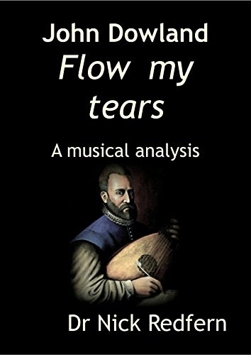 John Dowland Flow my tears.  A musical analysis (Music through the Microscope Book 7)