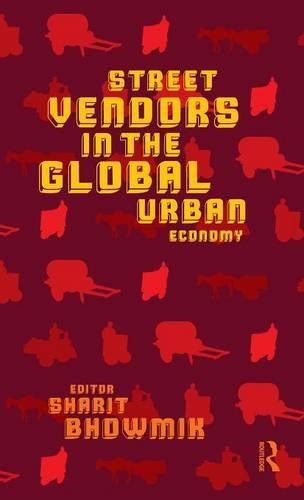 Street Vendors in the Global Urban Economy, by Sharit Bhowmik