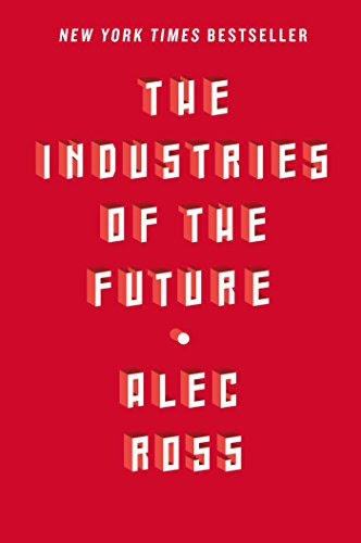The Industries of the Future, by Alec Ross