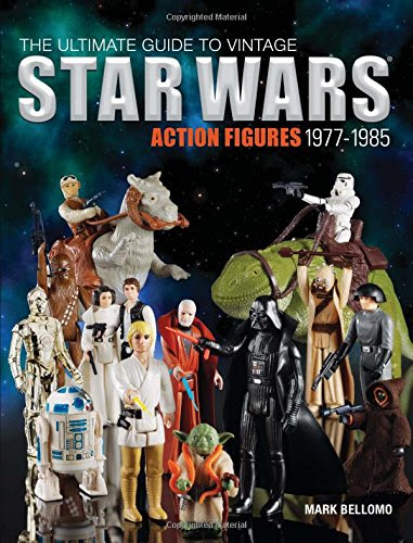 The Ultimate Guide to Vintage Star Wars Action Figures, 1977-1985, by Mark Bellomo