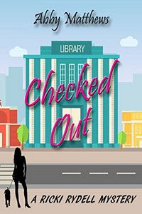 Checked Out by Abby Matthews