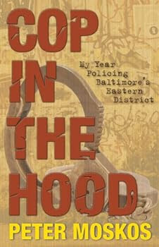 cop in the hood: my year policing baltimore's eastern district - peter moskos