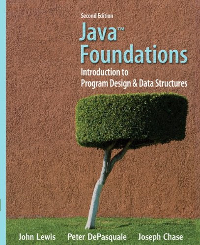 Java Foundations: Introduction to Program Design and Data Structures (2nd Edition) (Lewis), by John Lewis, Peter DePasquale, Joseph Chase