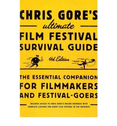 [(Chris Gore's Ultimate Film Festival Survival Guide: The Essential Companion for Filmmakers and Festival-goers)] [Author: Chris Gore] publ
