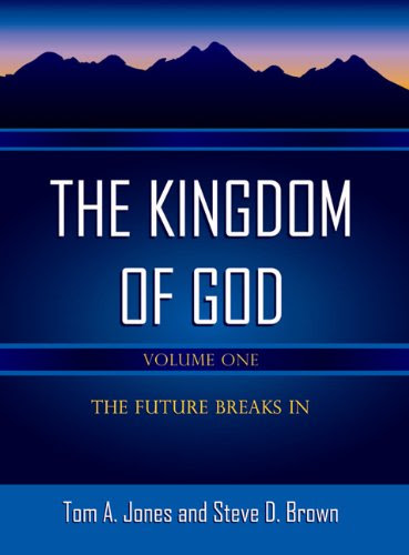 The Kingdom of God-Volume 1, by Tom A. Jones, Steve D. Brown
