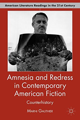 Amnesia and Redress in Contemporary American Fiction: Counterhistory (American Literature Readings in the Twenty-First Century), by M. Gau