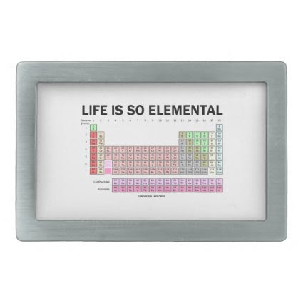 Life Is So Elemental (Periodic Table Of Elements) Rectangular Belt Buckle