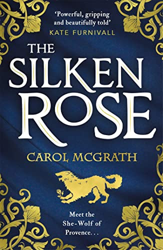 The Silken Rose: The spellbinding and completely gripping new story of history's forgotten queen . . .