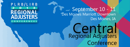 Sponsored by: PLRB. PLRB/LIRB 2013 Central Regional Adjusters Conference. September 10 - 11, Des Moines Marriott Downtown. Des Moines, IA. Click here for more information.