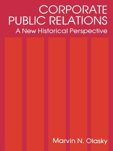 Corporate Public Relations: A New Historical Perspective (Routledge Communication Series)By Marvin N. Olasky