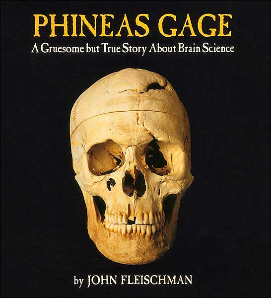 Books Ncpl Phineas Gage The Gruesome But True Story About Brain Science By John Fleischman