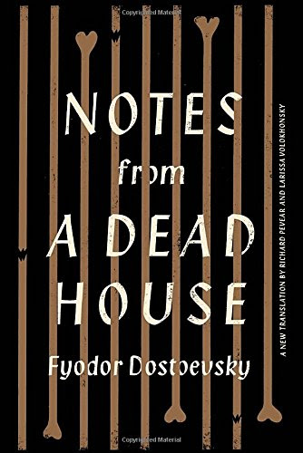 Notes from a Dead House, by Fyodor Dostoevsky Notes from a Dead House, by Fyodor Dostoevsky