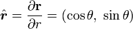\hat{\boldsymbol{r}} = \frac{ \partial \mathbf{r}}{ \partial r} =  (\cos\theta,\ \sin\theta)