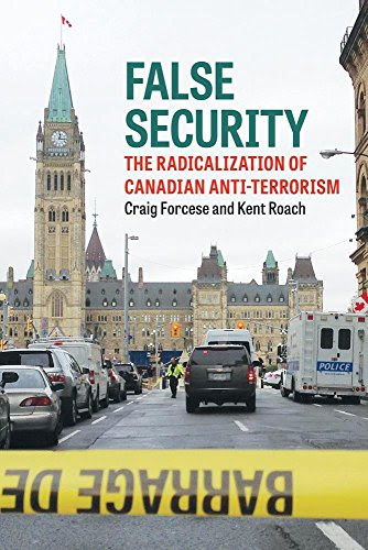 False Security: The Radicalization of Canadian Anti-Terrorism, by Craig Forcese, Kent Roach