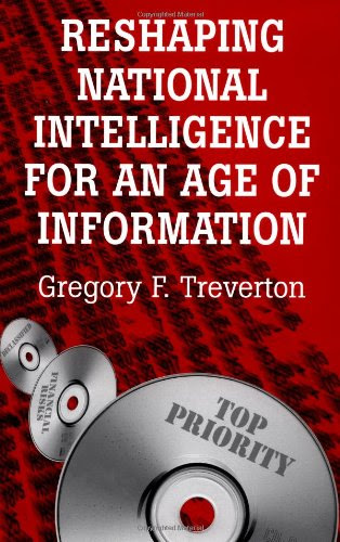 Reshaping National Intelligence for an Age of Information (RAND Studies in Policy Analysis), by Gregory F. Treverton