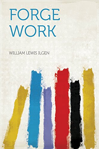 Forge Work, by Ilgen, William Lewis