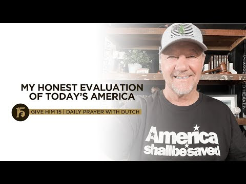 MY HONEST EVALUATION OF TODAY’S AMERICA | Give Him 15: Daily Prayer with Dutch | August 23