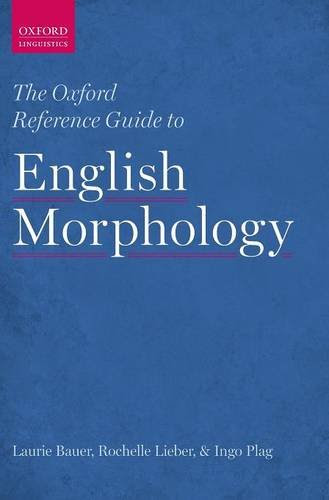 The Oxford Reference Guide to English Morphology, by Laurie Bauer, Rochelle Lieber, Ingo Plag