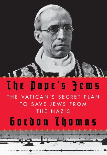 The Pope's Jews: The Vatican's Secret Plan to Save Jews from the Nazis, by Gordon Thomas