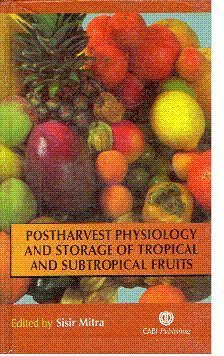Postharvest Physiology And Storage Of Tropical And Subtropical Fruits, by S MITRA