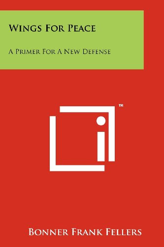 Wings For Peace: A Primer For A New Defense, by Bonner Frank Fellers