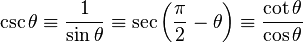 \csc \theta \equiv \frac{1}{\sin \theta} \equiv \sec \left(\frac{\pi}{2} - \theta \right) \equiv \frac{\cot \theta}{\cos \theta} \,