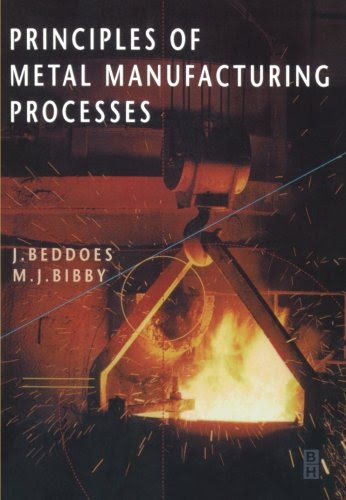 Principles of Metal Manufacturing ProcessesBy J. Beddoes, M. Bibby
