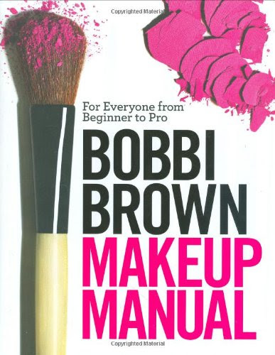 Bobbi Brown Makeup Manual: For Everyone from Beginner to Pro, by Bobbi Brown