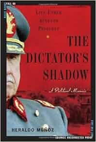 The Dictators Shadow Life Under Augusto Pinochet
