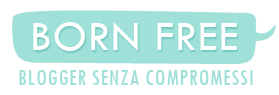 BORN FREE | blogger senza compromessi