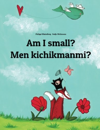 Am I small? Men kichikmanmi?: Children's Picture Book English-Uzbek (Bilingual Edition)By Philipp Winterberg Am I small? Men kichikmanmi?: Children's Picture Book English-Uzbek (Bilingual Edition)By Philipp Winterberg