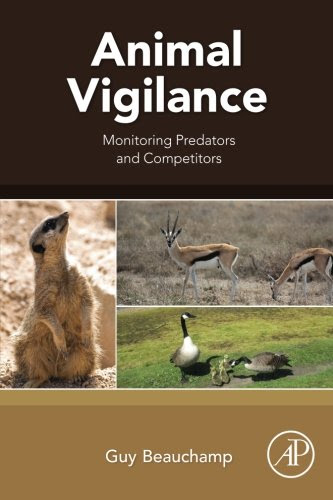 Animal Vigilance: Monitoring Predators and Competitors, by Guy Beauchamp