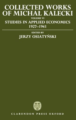 Collected Works of Michal Kalecki: Volume VI: Studies in Applied Economics 1927-1941, by Michal Kalecki
