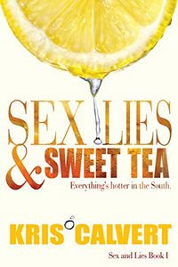Sex, Lies & Sweet Tea by Kris Calvert